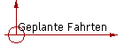 Geplante Fahrten